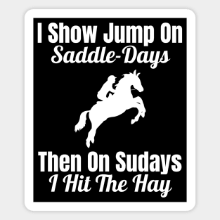 I Show Jump on Saddle-Days, Then on Sundays I Hit the Hay Magnet